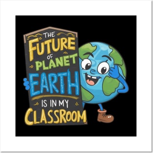 The Future Of Planet Earth Is In My Classroom Posters and Art